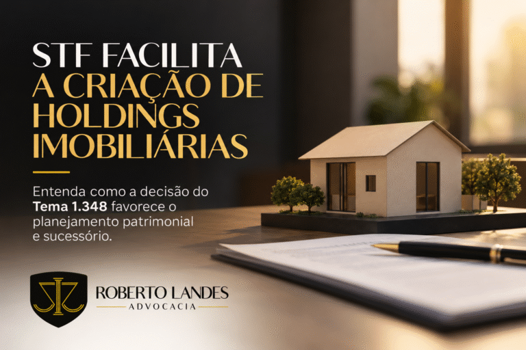 STF facilita a criação de holdings imobiliárias: entenda a nova decisão sobre o ITBI